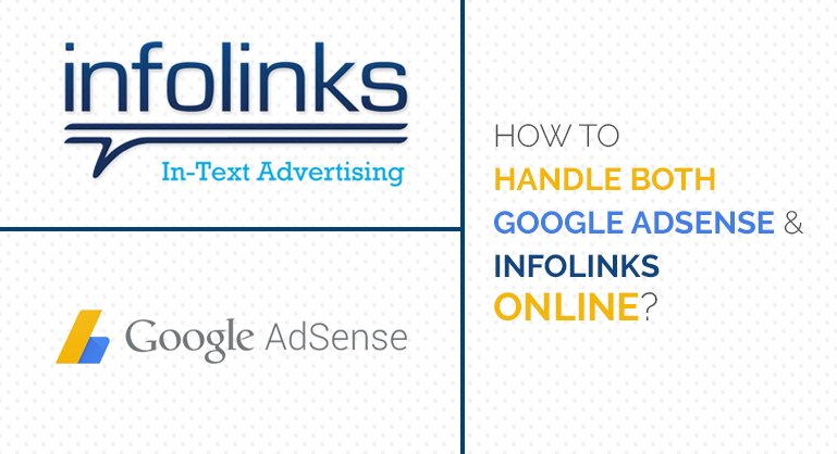 Tips to Handle Both Google Adsense And Infolinks Online