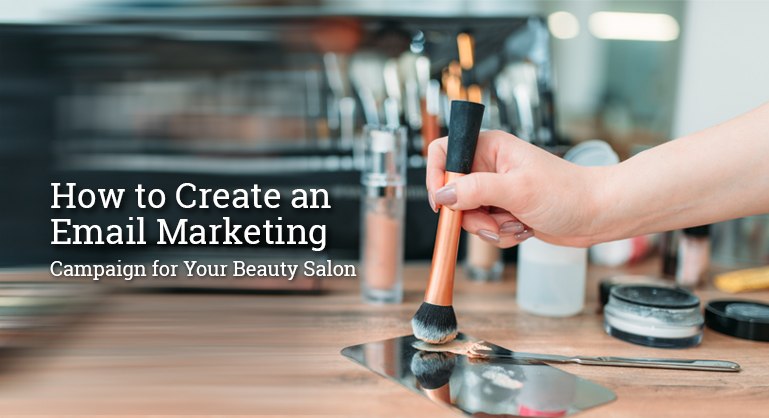 Tips to Create an Email Marketing Campaign for Your Beauty Salon