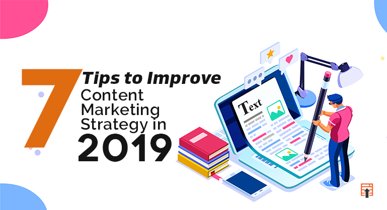 7 Tips to Improve Content Marketing Strategy in 2019