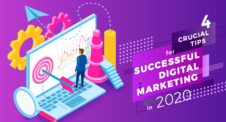 4 Crucial Tips for Successful Digital Marketing in 2020