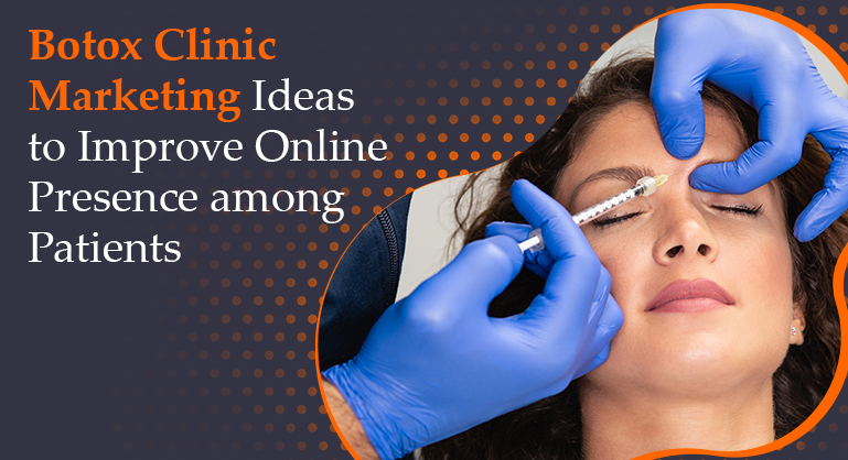 Botox Marketing Ideas to Improve Online Presence among Patients